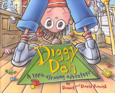 Diggy Dan : a room-cleaning adventure / by Daniel and David Kamish.
