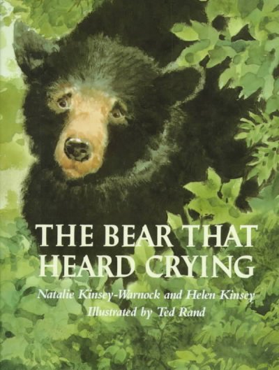 The bear that heard crying / Natalie Kinsey-Warnock, and Helen Kinsey ; illustrated by Ted Rand.