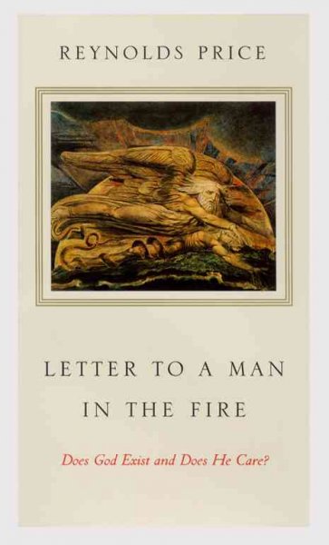 Letter to a man in the fire : does God exist and does He care? / Reynolds Price.