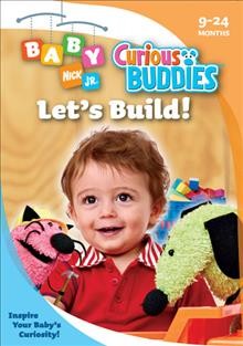 Curious buddies. Let's build! [videorecording] / Spiffy Pictures ; Baby Nick Jr. ; written by Adam Rudman ; directed by David Rudman.