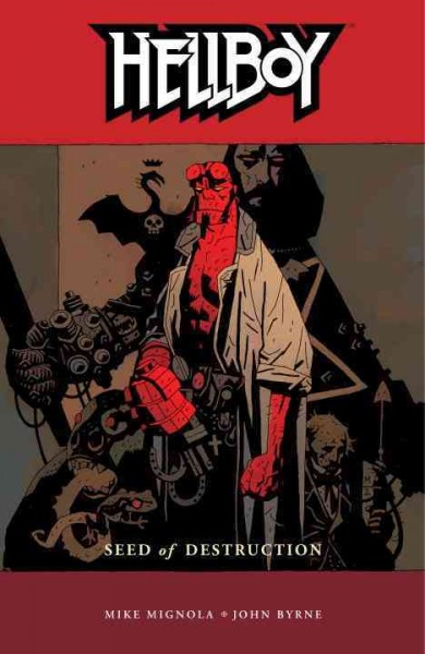 Hellboy. [1], Seed of destruction / by Mike Mignola ; script by John Byrne ; miniseries colors by Mark Chiarello ; cover colors by Dave Stewart ; short-story colors by Matthew Hollingsworth ; introduction by Robert Bloch.
