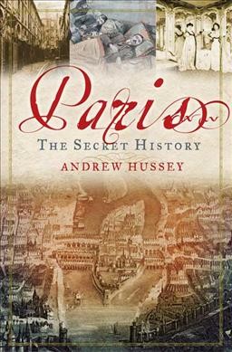 Paris : the secret history / Andrew Hussey.