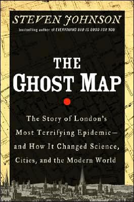 The ghost map : the story of London's most terrifying epidemic-- and how it changed science, cities, and the modern world / Steven Johnson.
