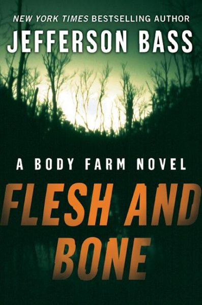 Flesh and bone : a Body Farm novel / Jefferson Bass.