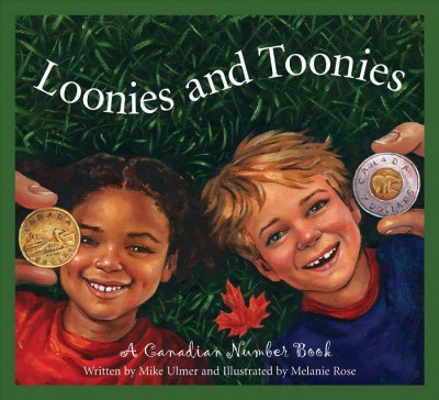 Loonies and toonies : a Canadian number book / written by Mike Ulmer and illustrated by Melanie Rose.
