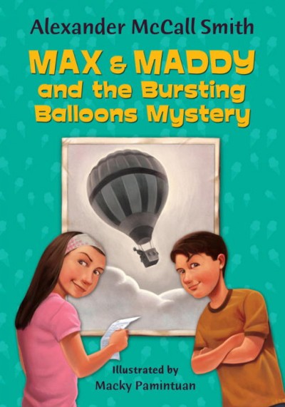 Max & Maddy and the bursting balloons mystery / Alexander McCall Smith ; illustrated by Macky Pamintuan.