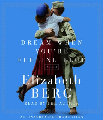 Dream when you're feeling blue [sound recording] : [a novel] / Elizabeth Berg.