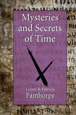 Mysteries and secrets of time / Lionel and Patricia Fanthorpe.