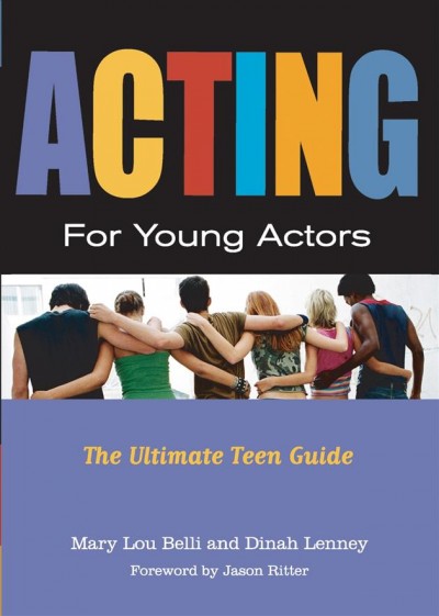 Acting for young actors : the ultimate teen guide / Mary Lou Belli & Dinah Lenney.