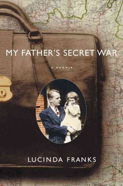 My father's secret war : a memoir / Lucinda Franks.