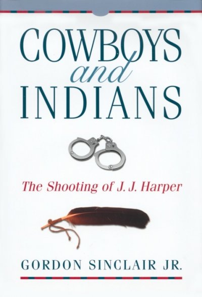 Cowboys and Indians : the shooting of J.J. Harper / Gordon Sinclair Jr.