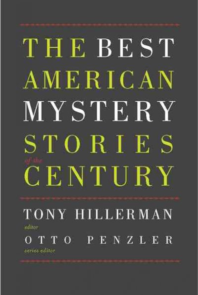 The best American mystery stories of the century / Tony Hillerman, editor ; Otto Penzler, series editor ; with an introduction by Tony Hillerman.