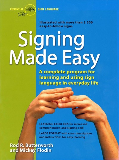 Signing made easy : a complete program for learning sign language, includes sentence drills and exercises for increased comprehension and signing skill / Rod R. Butterworth and Mickey Flodin.