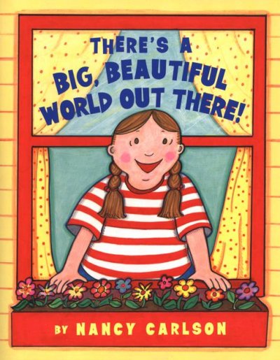 There's a big beautiful world out there! / Nancy Carlson.