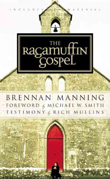 The ragamuffin gospel / Brennan Manning ; foreword by Michael W. Smith ; testimony by Rich Mullins.