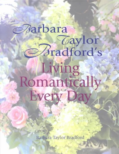 Barbara Taylor Bradford's living romantically every day / Barbara Taylor Bradford.