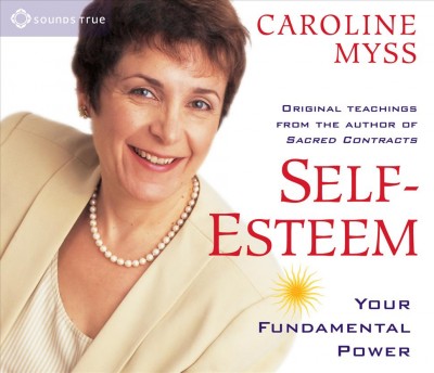 Self-esteem [sound recording] : your fundamental power / Caroline Myss.