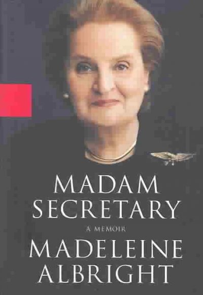 Madam Secretary / Madeleine Albright with Bill Woodward.