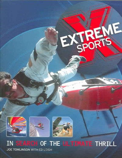 Extreme sports : in search of the ultimate thrill / Joe Tomlinson ; with Ed Leigh.