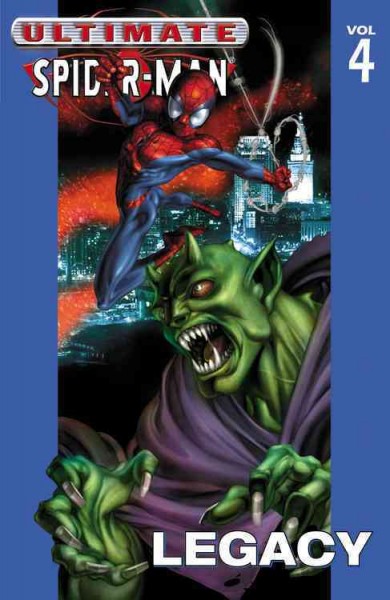 Ultimate Spider-Man. [Vol. 4] : Legacy / [script, Brian Michael Bendis ; pencils, Mark Bagley ; inks, Art Thibert].
