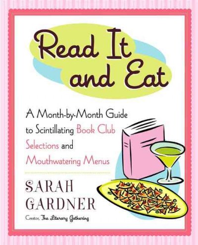 Read it and eat : a month-by-month guide to scintillating book club selections and mouthwatering menus / Sarah Gardner.