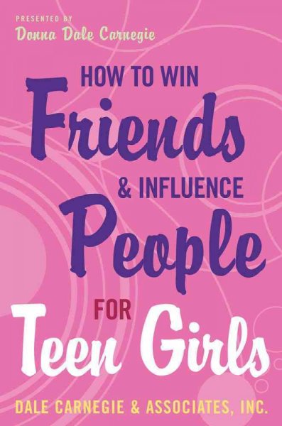 How to win friends and influence people for teen girls / presented by Donna Dale Carnegie.
