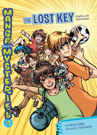 Manga math mysteries / #1, The lost key / A mystery with whole numbers / by Melinda Thielbar ; illustrated by Tintin Pantoja ; [coloring by Hi-Fi Design ; lettering by Marshall Dillon]. 