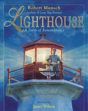 Lighthouse : a story of rememberance / Robert Munsch ; illustrated by Janet Wilson.