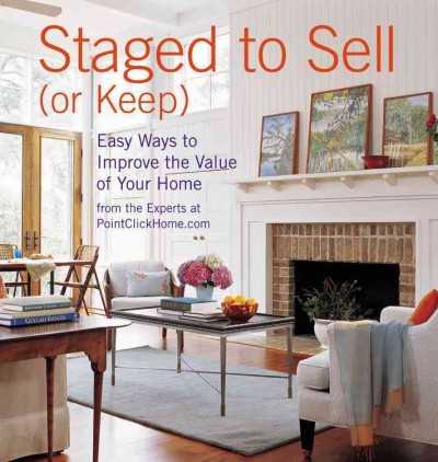 Staged to sell (or keep) : easy ways to improve the value of your home / by Jean Nayar and the experts at PointClickHome.com. --.