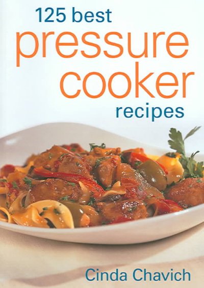 125 best pressure cooker recipes / Cinda Chavich.