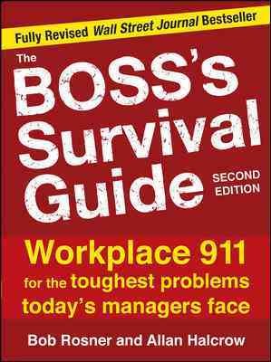 The boss's survival guide : workplace 911 for the toughest problems today's managers face / Bob Rosner and Allan Halcrow.