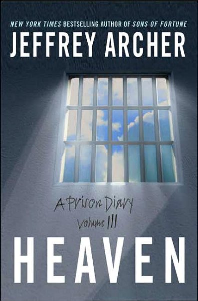 Heaven : a prison diary, volume 3 / Jeffrey Archer.