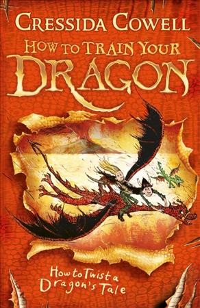 How to twist a dragon's tale / written and illustrated by Cressida Cowell.