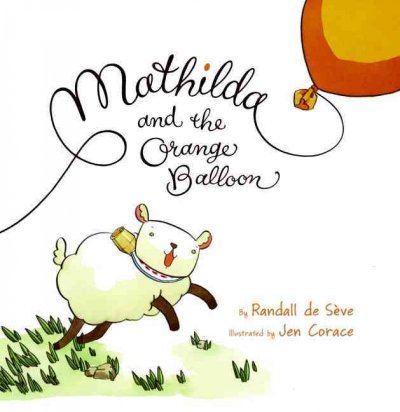 Mathilda and the orange balloon / by Randall de Sève ; illustrated by Jen Corace.