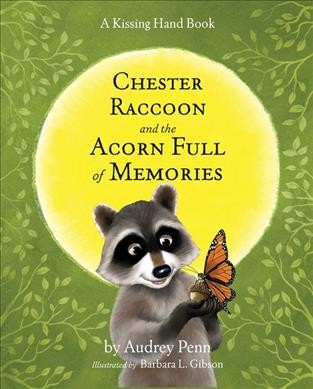 Chester Raccoon and the acorn full of memories / by Audrey Penn ; illustrated by Barbara L. Gibson.