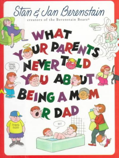 What your parents never told your about being a mom or dad / Stan and Jan Berenstain.