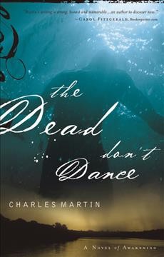 The dead don't dance : a novel of awakening / Charles Martin.