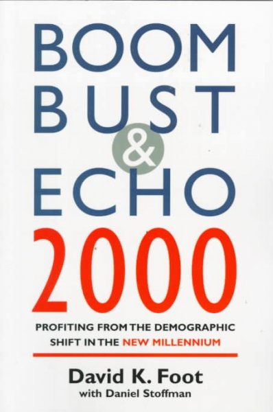 Boom, bust & echo 2000 : profiting from the demographic shift in the new millennium / David K. Foot with Daniel Stoffman ; drawings by Brian Gable.