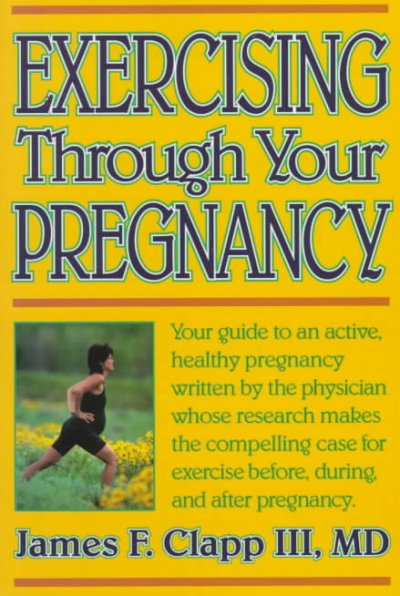 Exercising through your pregnancy / James F. Clapp III.
