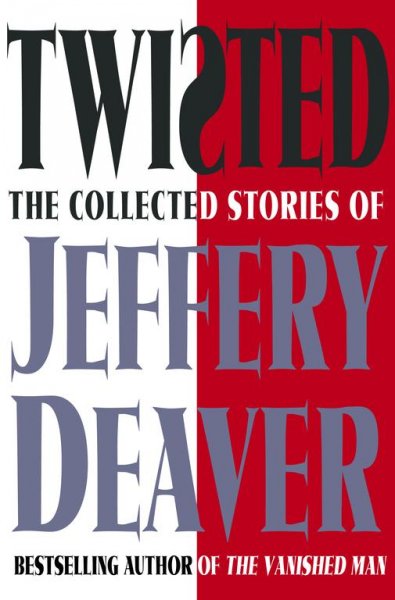 Twisted : the collected stories of Jeffery Deaver / Jeffery Deaver.