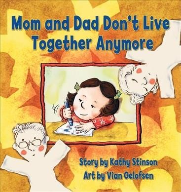 Mom and Dad don't live together anymore / story by Kathy Stinson ; art by Vian Oelofsen.