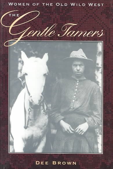 The gentle tamers : women of the old Wild West / Dee Brown.