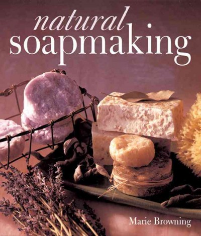 Natural soapmaking / Marie Browning.