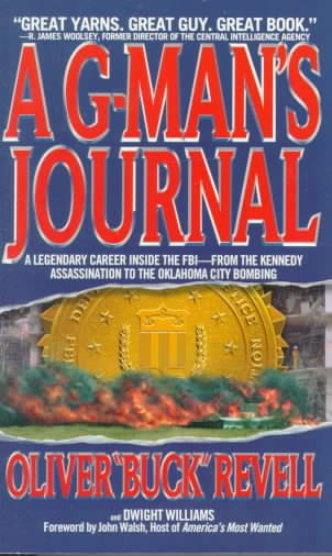 A G-man's journal : a legendary career inside the FBI--from the Kennedy assassination to the Oklahoma City bombing / Oliver "Buck" Revell and Dwight Williams ; foreword by John Walsh.