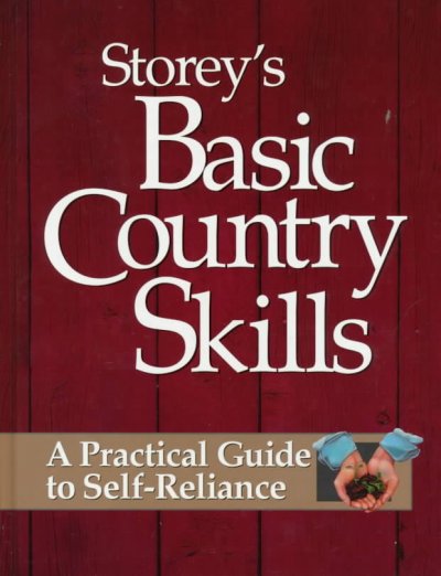 Storey's basic country skills : a practical guide to self-reliance / John and Martha Storey ; edited by Deborah Burns.