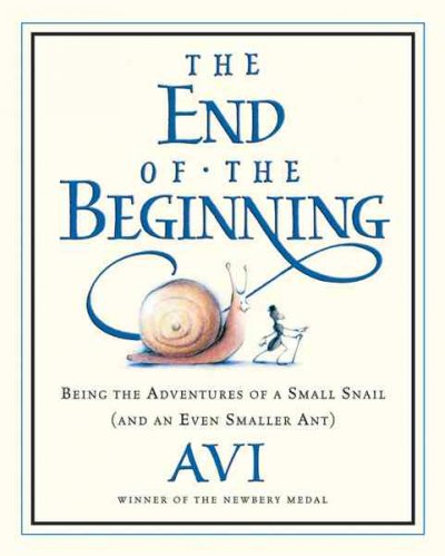 The end of the beginning : being the adventure of a small snail (and an even smaller ant) / Avi ; with illustrations by Tricia Tusa.