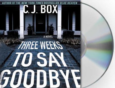 Three weeks to say goodbye [sound recording] / C.J. Box.