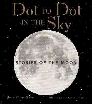 Dot to dot in the sky : stories of the moon / Joan Marie Galat ; illustrations by Lorna Bennett.
