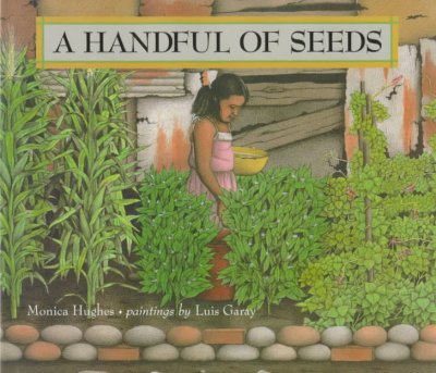 A handful of seeds / Monica Hughes ; paintings by Luis Garay.