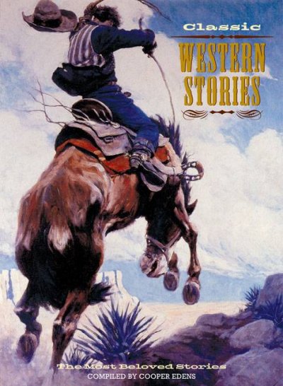 Classic western stories : the most beloved stories / compiled by Cooper Edens.